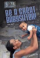 Be a Great Babysitter! (Life Skills) 1432913581 Book Cover