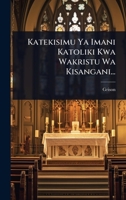 Katekisimu Ya Imani Katoliki Kwa Wakristu Wa Kisangani... (Swahili Edition) 1024926613 Book Cover