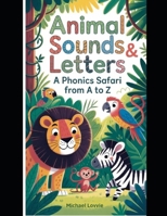 Animal Sounds and Letters: A Phonics Safari from A to Z B0FL7Z611W Book Cover