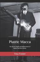 Plastic Macca: The Secret Death and Replacement of Beatle Paul McCartney 1794563849 Book Cover