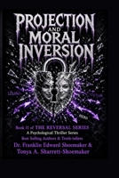 Projection and Moral Inversion When the Guilty Appear Innocent and the Innocent Appear Guilty: THE REVERSAL SERIES — BOOK 11 B0HG8GYNMQ Book Cover