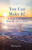 You Can Make It!: A Guide to Healing From My Life to Yours 1088012825 Book Cover