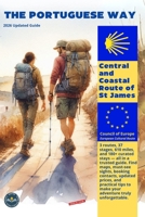 THE PORTUGUESE WAY - CENTRAL AND COASTAL WAY OF ST JAMES: EVERYTHING THAT YOU NEED IN ONE GUIDEBOOK B0F3NQ1V5D Book Cover