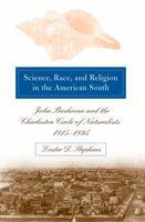 Science, Race, and Religion in the American South: John Bachman and the Charleston Circle of Naturalists, 1815-1895 1469613816 Book Cover