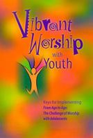 Vibrant Worship With Youth: Keys for Implementing from Age to Age: The Challenge of Worship With Adolescents 0884894886 Book Cover