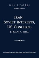 Iran: Soviet Interests, U. S. Concerns 1478200022 Book Cover