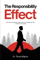 The Responsibility Effect: Leadership Development for Technical Experts: The Inside-Out Leadership Development Method That Transforms Technical Experts Into Exceptional Leaders B0FPPV9HXT Book Cover