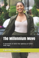The Millennium Move: A movement of which the righteous of Christ shall reign. B0932BG2X4 Book Cover