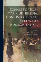 Sonnets of José-Maria De Heredia. Done Into English by Edward Robeson Taylor 1022456911 Book Cover