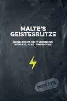 Malte's Geistesblitze - Dinge, die du nicht verstehen w�rdest, also - Finger weg! Private: Cooles Notizbuch ca. A5 f�r alle M�nner 108 Seiten mit Punkteraster 1074763335 Book Cover