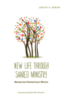 New Life Through Shared Ministry: Moving from Volunteering to Mission 1566994357 Book Cover