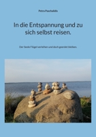 In die Entspannung und zu sich selbst reisen.: Der Seele Flügel verleihen und doch geerdet bleiben. 3756888010 Book Cover