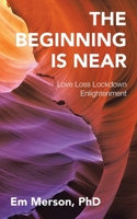 The Beginning Is Near: Love Loss Lockdown Enlightenment 198227493X Book Cover