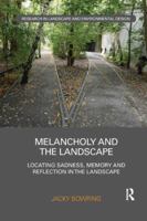 Melancholy and the Landscape: Locating Sadness, Memory and Reflection in the Landscape 1138588768 Book Cover