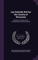 Lay subsidy roll for the county of Worcester: Edward I. [i.e.III] ed. for the Worcestershire historical society 1347314598 Book Cover