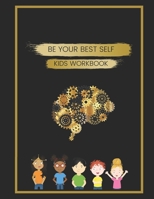 Be Your Best Self Kids Workbook: Building confidence, resilience and emotional intelligence. Combining fun and education with invaluable life tools. B0882LQZ47 Book Cover