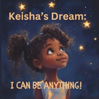 Keisha's Dream: I Can Be Anything B0DNJP4S46 Book Cover