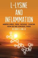 L-Lysine and Inflammation: Herpes Virus - Pain - Fatigue - Cancer, How Do We Control These 1495976548 Book Cover