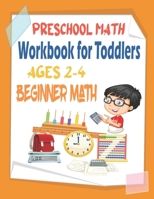 Preschool Math Workbook for Toddlers Ages 2-4 Beginner Math: Number Tracing, Addition and Subtraction (Math Activity Book). B08TZ5HXLD Book Cover