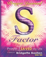 S-Factor Prayer Journal : Prayer Saved My Life Series 1732879842 Book Cover