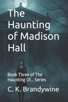 The Haunting of Madison Hall: Book Three of The Haunting Of... Series B0GXJK25WX Book Cover