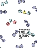 Hexagonal Paper Organic Chemistry .25: An Organic Chemistry Science Composition Notebook to help you draw better organic chemistry shapes 1679243578 Book Cover
