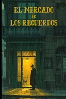 El Mercado De Los Recuerdos (Spanish Edition) B0GYS8GLFR Book Cover