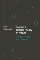 Towards a Critical Theory of Nature: Capital, Ecology, and Dialectics 1350159506 Book Cover
