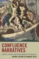 Confluence Narratives: Ethnicity, History, and Nation-Making in the Americas 1611487552 Book Cover