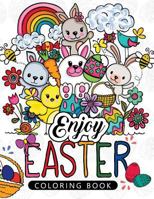 Enjoy Easter Coloring Book: Designs for Adults, Teens, Kids, Toddlers Children of All Ages 1545116784 Book Cover