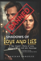 SHADOWS OF LOVE AND LIES: A Spy Couple’s Story of Love, Betrayal, and Cold War Espionage: The True Cost of Loyalty in the Shadows of the Spy War B0FPFXKDLP Book Cover