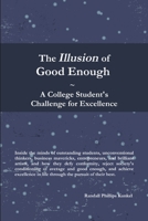 The Illusion of Good Enough: A College Student's Challenge for Excellence 1365895114 Book Cover