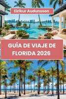 GUÍA DE VIAJE DE FLORIDA 2026 (Spanish Edition) B0GV383HRR Book Cover