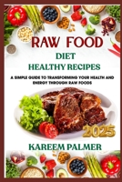 RAW FOOD DIET FOR ABSOLUTE BEGINNERS: A Simple Guide To Transforming Your Health And Energy Through Raw Foods B0F483RTCL Book Cover
