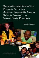 Developing and Evaluating Methods for Using American Community Survey Data to Support the School Meals Programs: Interim Report 0309154529 Book Cover