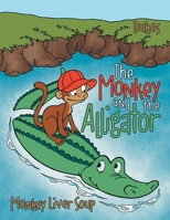 The Monkey And The Alligator: Monkey Liver Soup 1665723378 Book Cover