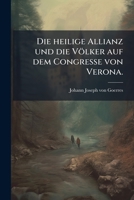 Die Heilige Allianz Und Die Völker Auf Dem Congresse Von Verona... 1270955209 Book Cover