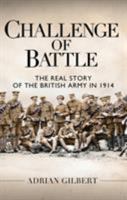 Challenge of Battle: The Real Story of the British Army in 1914 1472810597 Book Cover