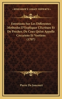 Entretiens Sur Les Differentes Methodes D'Expliquer L'Ecriture Et De Precher, De Ceux Qu'on Appelle Cocceiens Et Voetiens (1707) 1166060004 Book Cover