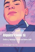 Alguien como tú: Dulce y amargo como un buen café (Spanish Edition) B0GYNR9FXH Book Cover