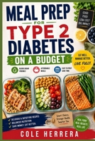 MEAL PREP FOR TYPE 2 DIABETES ON A BUDGET: Simple, Affordable Meals to Help Manage Blood Sugar Without Breaking the Bank B0H8F4YB7D Book Cover
