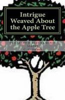 Intrigue Weaved about the Apple Tree 1456564951 Book Cover