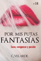 Por mis putas fantasías: sexo, venganza y pasión (1) (Spanish Edition) B088N95JQT Book Cover