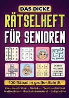 Das dicke Rätselheft für Senioren - 100 Rätsel in großer Schrift: Das dicke Rätselheft für Senioren - 100 Rätsel in großer Schrift 9403851430 Book Cover