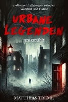 Urbane Legenden - Neu erzählt: 20 düstere Erzählungen zwischen Wahrheit und Fiktion (German Edition) B0DTHTF2G8 Book Cover