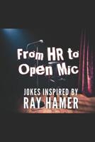 From HR to Open MIC: Jokes Inspired by Ray Hamer 1081423641 Book Cover