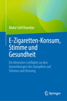 E-Zigaretten-Konsum, Stimme und Gesundheit: Ein klinischer Leitfaden zu den Auswirkungen des Dampfens auf Stimme und Atmung (German Edition) 3032277213 Book Cover