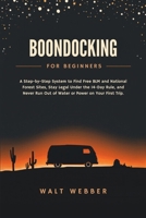 Boondocking for Beginners: A Step-by-Step System to Find Free BLM and National Forest Sites, Stay Legal Under the 14-Day Rule, and Never Run Out of Water or Power on Your First Trip (Outdoor Guides) B0H4LNJ7MV Book Cover