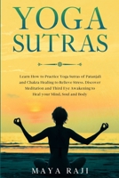 Yoga Sutras: Learn How to Practice Yoga Sutras of Patanjali and Chakra Healing to Relieve Stress. Discover Meditation and Third Eye Awakening to Heal your Mind, Soul and Body B087SHCB9S Book Cover