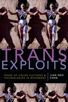 Trans Exploits: Trans of Color Cultures and Technologies in Movement 147800066X Book Cover